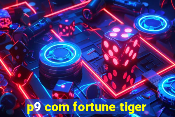 p9 com fortune tiger